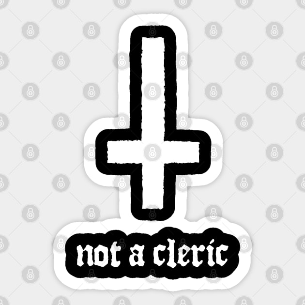 Not A Cleric Inverted Cross Sticker by DnlDesigns